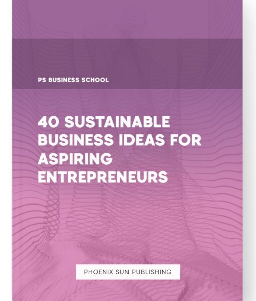 40 Sustainable Business Ideas for Aspiring Entrepreneurs