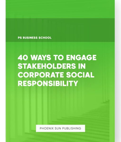 40 Ways to Engage Stakeholders in Corporate Social Responsibility