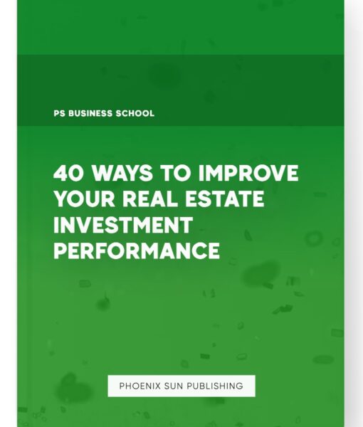 40 Ways to Improve Your Real Estate Investment Performance