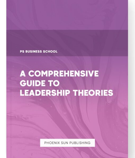 A Comprehensive Guide to Leadership Theories