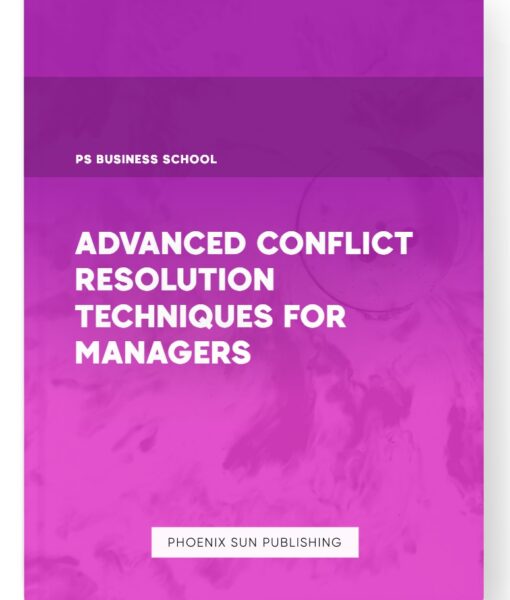 Advanced Conflict Resolution Techniques for Managers