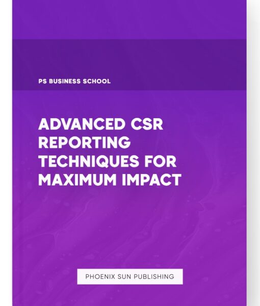 Advanced CSR Reporting Techniques for Maximum Impact