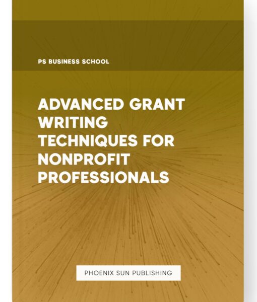 Advanced Grant Writing Techniques for Nonprofit Professionals