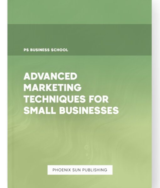 Advanced Marketing Techniques for Small Businesses