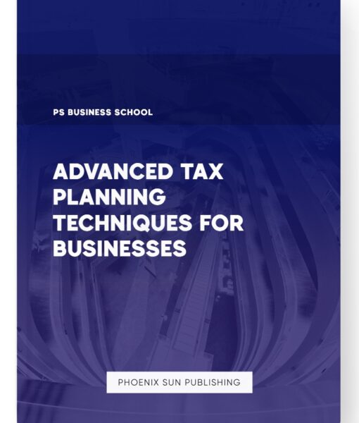 Advanced Tax Planning Techniques for Businesses