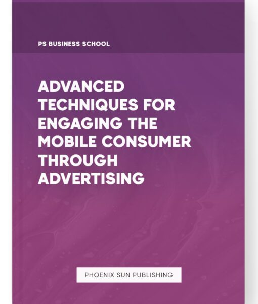 Advanced Techniques for Engaging the Mobile Consumer through Advertising