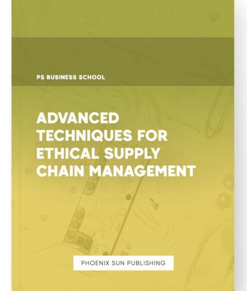 Advanced Techniques for Ethical Supply Chain Management