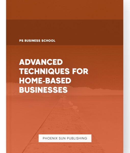 Advanced Techniques for Home-Based Businesses