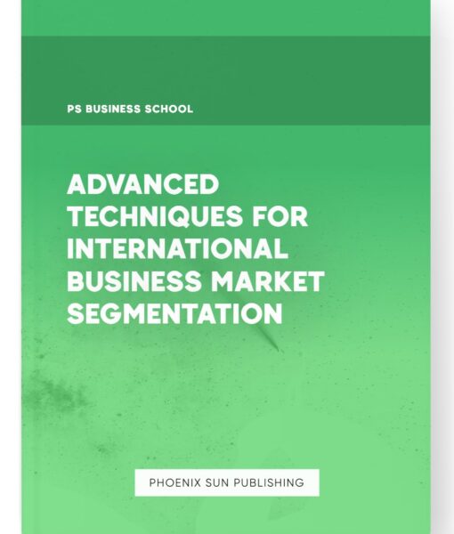 Advanced Techniques for International Business Market Segmentation