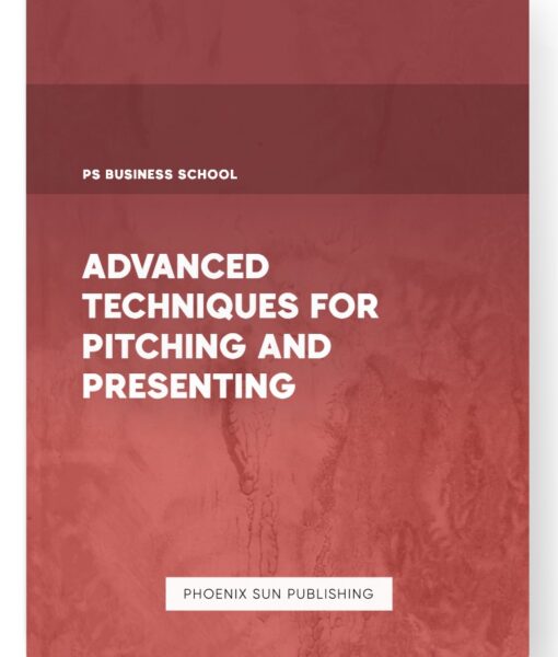 Advanced Techniques for Pitching and Presenting