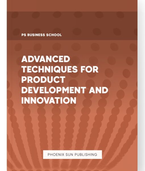 Advanced Techniques for Product Development and Innovation