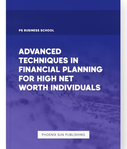 Advanced Techniques in Financial Planning for High Net Worth Individuals