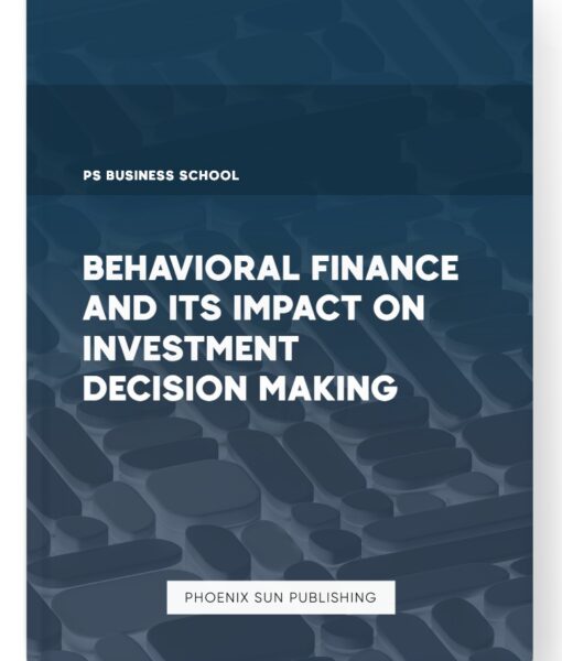 Behavioral Finance and Its Impact on Investment Decision Making