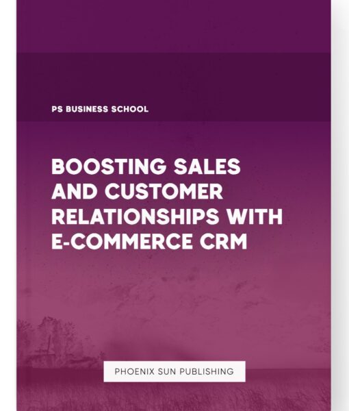 Boosting Sales and Customer Relationships with E-commerce CRM