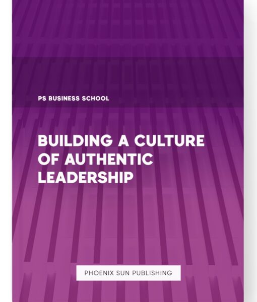 Building a Culture of Authentic Leadership