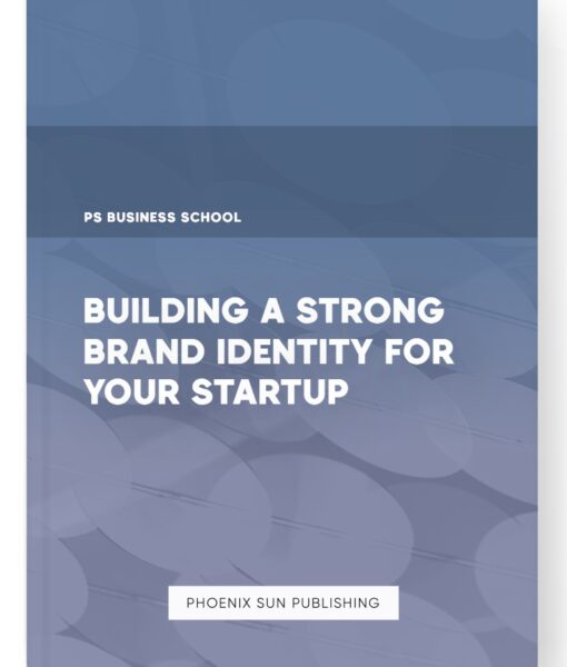 Building a Strong Brand Identity for Your Startup