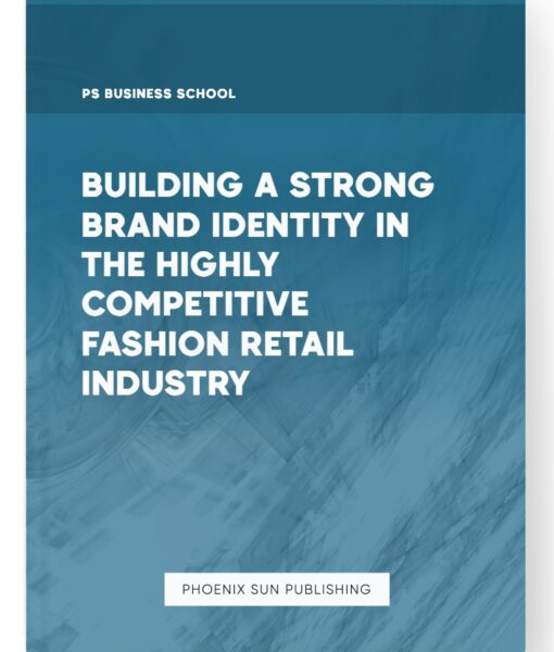 Building a Strong Brand Identity in the Highly Competitive Fashion Retail Industry