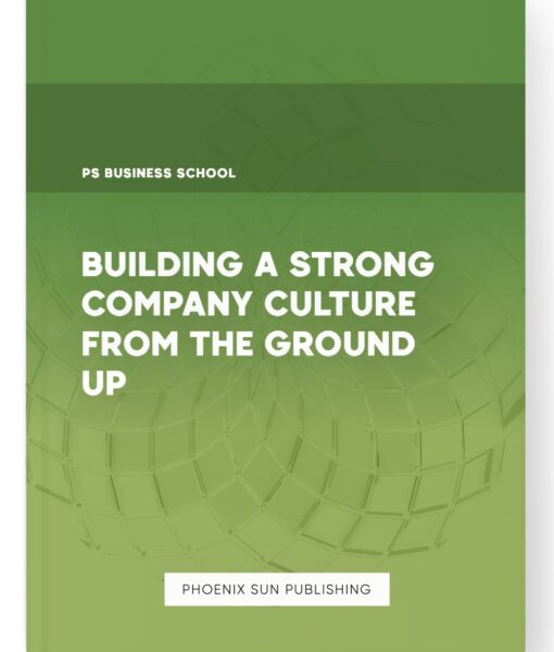 Building a Strong Company Culture from the Ground Up