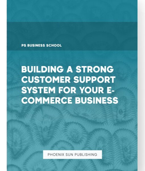 Building a Strong Customer Support System for Your E-commerce Business