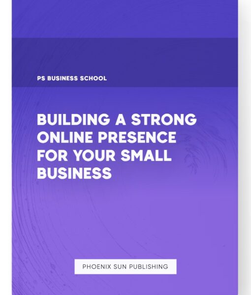 Building a Strong Online Presence for Your Small Business