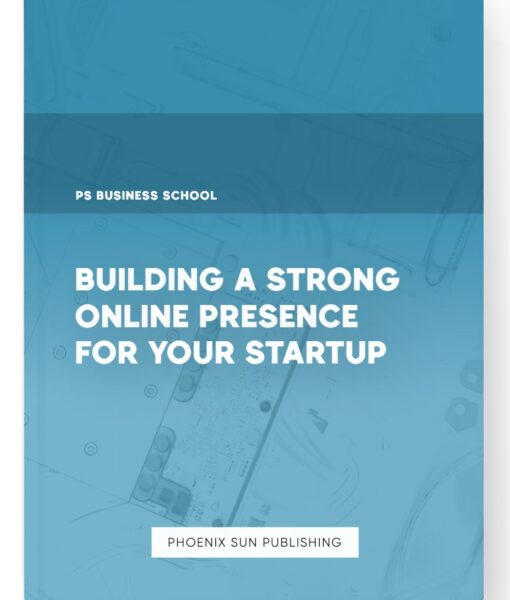 Building a Strong Online Presence for Your Startup