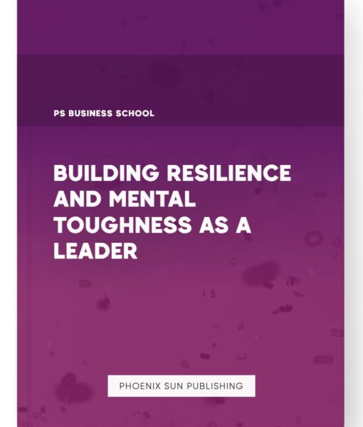 Building Resilience and Mental Toughness as a Leader