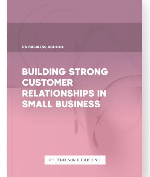 Building Strong Customer Relationships in Small Business