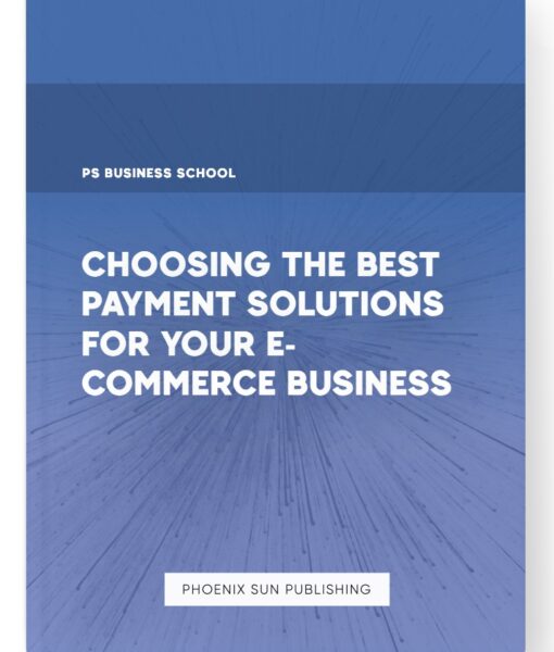 Choosing the Best Payment Solutions for Your E-commerce Business