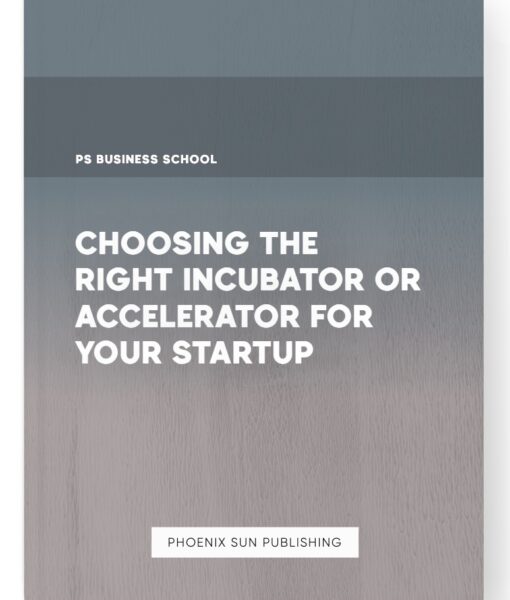 Choosing the Right Incubator or Accelerator for Your Startup