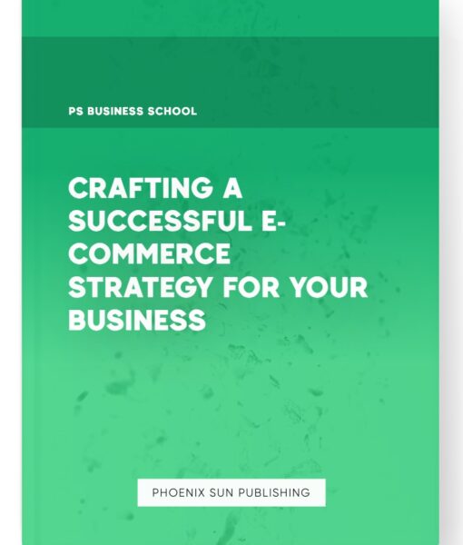 Crafting a Successful E-commerce Strategy for Your Business