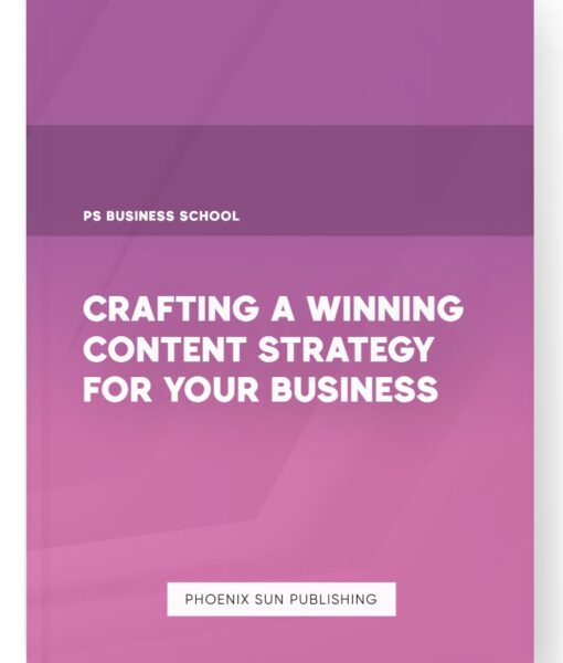 Crafting a Winning Content Strategy for Your Business