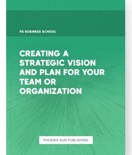 Creating a Strategic Vision and Plan for Your Team or Organization