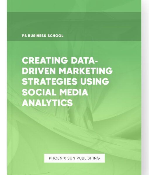 Creating Data-Driven Marketing Strategies Using Social Media Analytics