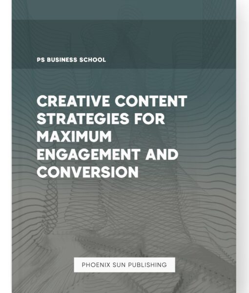 Creative Content Strategies for Maximum Engagement and Conversion