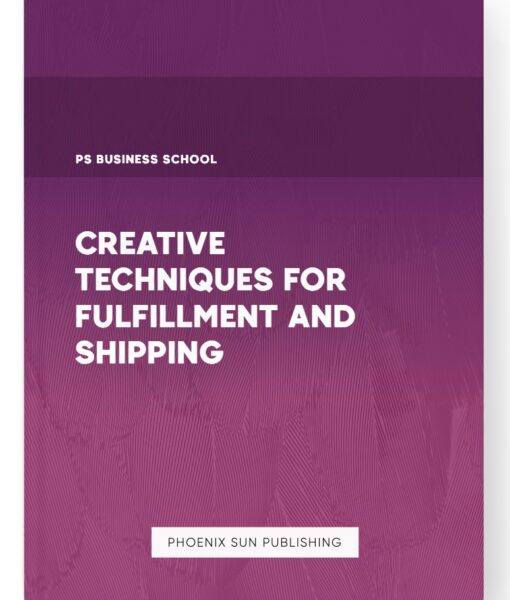 Creative Techniques for Fulfillment and Shipping