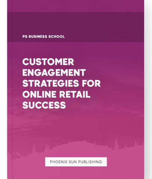 Customer Engagement Strategies for Online Retail Success