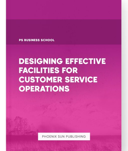 Designing Effective Facilities for Customer Service Operations