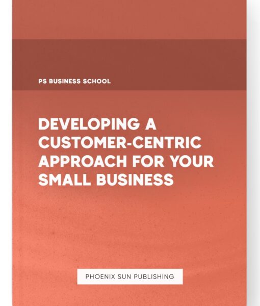 Developing a Customer-Centric Approach for Your Small Business