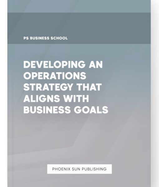 Developing an Operations Strategy That Aligns with Business Goals