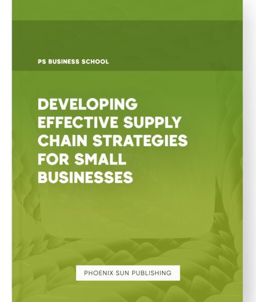 Developing Effective Supply Chain Strategies for Small Businesses