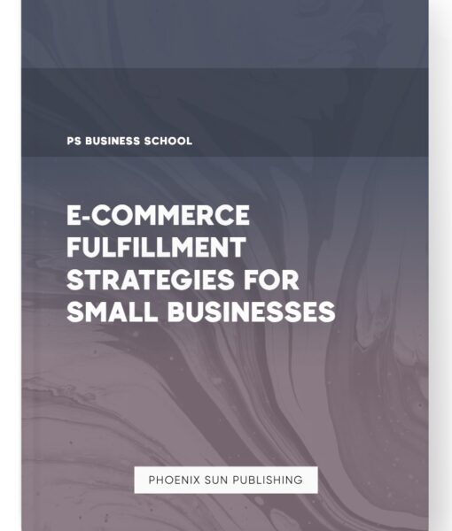 E-Commerce Fulfillment Strategies for Small Businesses