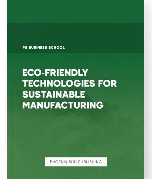 Eco-Friendly Technologies for Sustainable Manufacturing