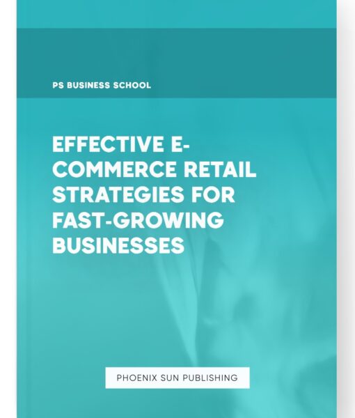 Effective E-commerce Retail Strategies for Fast-Growing Businesses