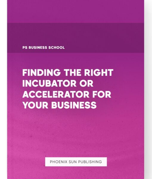 Finding the Right Incubator or Accelerator for Your Business