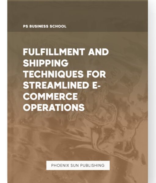 Fulfillment and Shipping Techniques for Streamlined E-commerce Operations