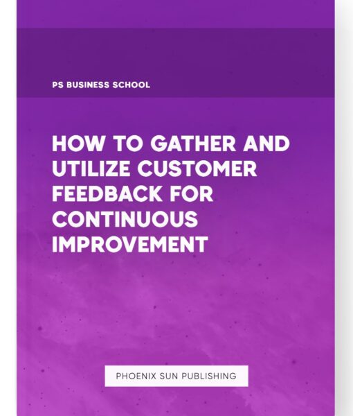 How to Gather and Utilize Customer Feedback for Continuous Improvement