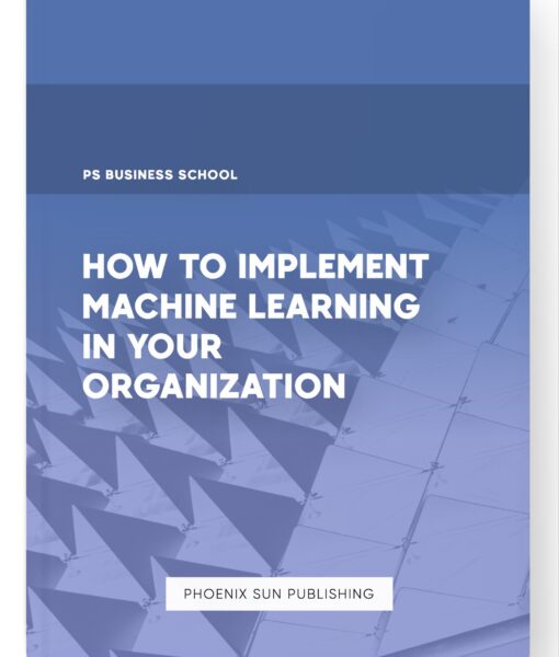 How to Implement Machine Learning in Your Organization