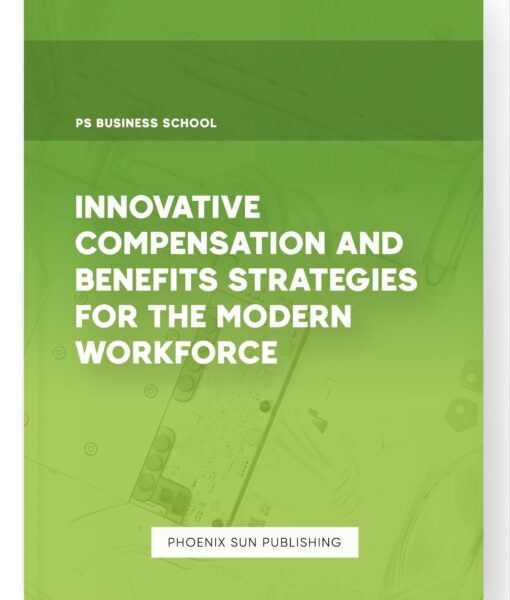 Innovative Compensation and Benefits Strategies for the Modern Workforce