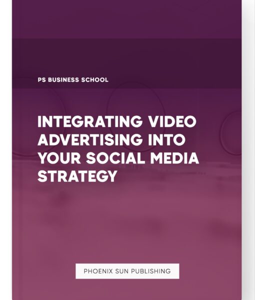 Integrating Video Advertising into Your Social Media Strategy