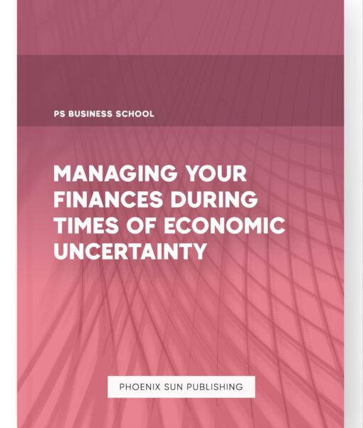 Managing Your Finances During Times of Economic Uncertainty